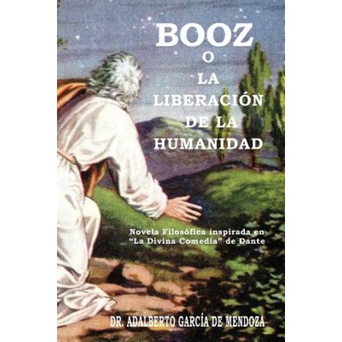 Booz O La Liberaci N de La Humanidad: Novela Filos Fica Inspirada En La Divina Comedia de Dante Paperback, Palibrio
