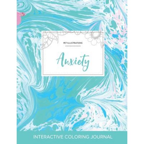 Adult Coloring Journal: Anxiety (Pet Illustrations Turquoise Marble) Paperback, Adult Coloring Journal Press