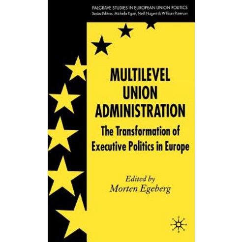 Multilevel Union Administration: The Transformation of Executive Politics in Europe Hardcover, Palgrave MacMillan
