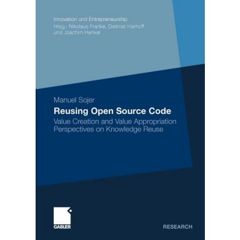 Reusing Open Source Code: Value Creation and Value Appropriation Perspectives on Knowledge Reuse Paperback, Gabler Verlag
