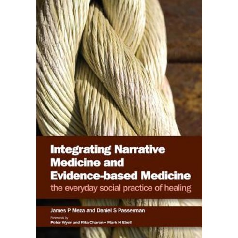 Integrating Narrative Medicine and Evidence-Based Medicine: The Everyday Social Practice of Healing Paperback, Taylor & Francis Us