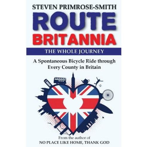 Route Britannia the Whole Journey: A Spontaneous Bicycle Ride Through Every County in Britain Paperback, Createspace Independent Publishing Platform