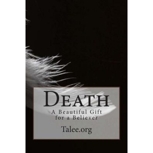Death: A Beautiful Gift for a Believer Paperback, Createspace Independent Publishing Platform
