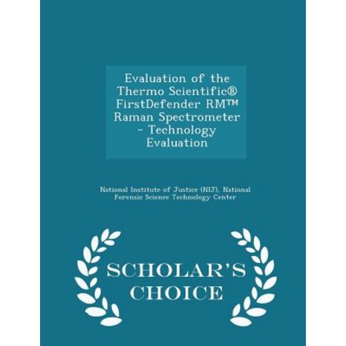 Evaluation of the Thermo Scientific(r) Firstdefender Rm Raman Spectrometer - Technology Evaluation - Scholar''s Choice Edition Paperback