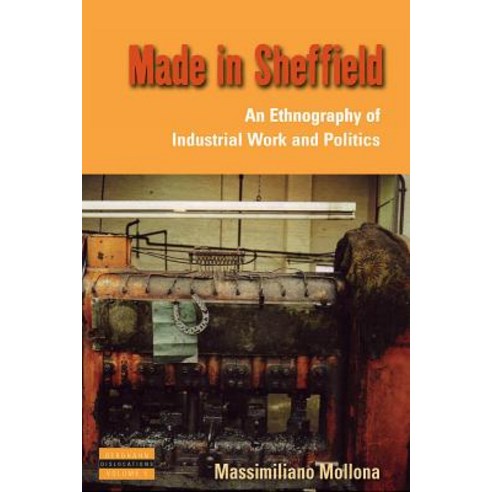 Made in Sheffield: An Ethnography of Industrial Work and Politics Hardcover, Berghahn Books