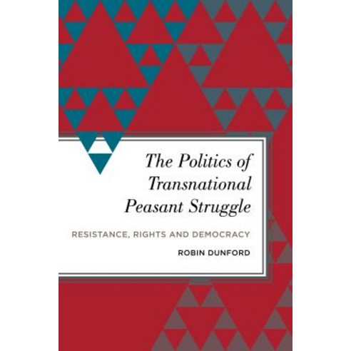 The Politics of Transnational Peasant Struggle: Resistance Rights and Democracy Hardcover, Rowman & Littlefield International