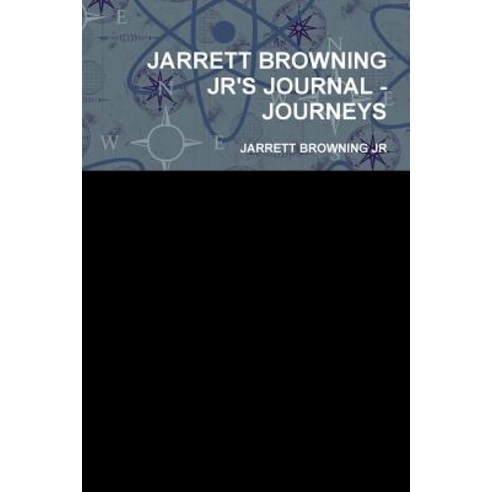 Jarrett Browning Jr''s Journal - Journeys Paperback, Lulu.com
