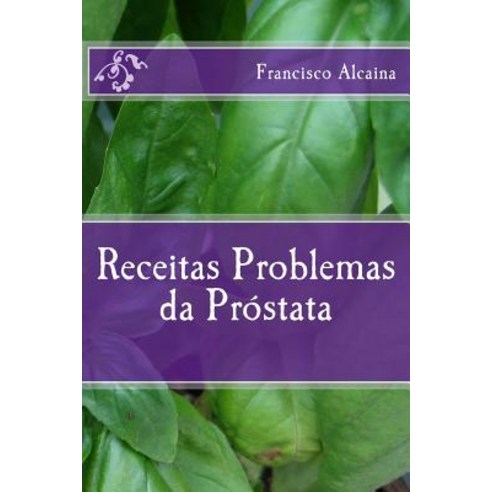Receitas Para Problemas Da Prostata Paperback, Createspace Independent Publishing Platform