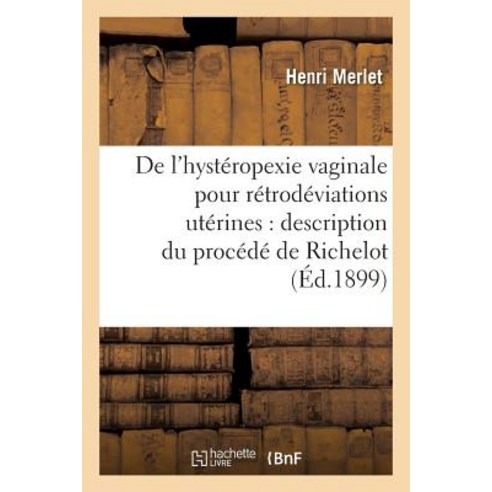 de L''Hysteropexie Vaginale Pour Retrodeviations Uterines: Description Du Procede de Richelot Paperback, Hachette Livre - Bnf