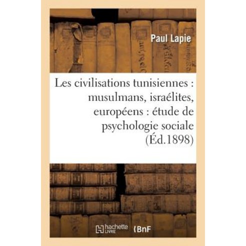 Les Civilisations Tunisiennes: Musulmans Israelites Europeens: Etude de Psychologie Sociale Paperback, Hachette Livre - Bnf