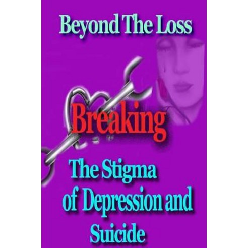 Beyond the Loss: Breaking the Stigma of Depression and Suicide Paperback, Ibbilane Press