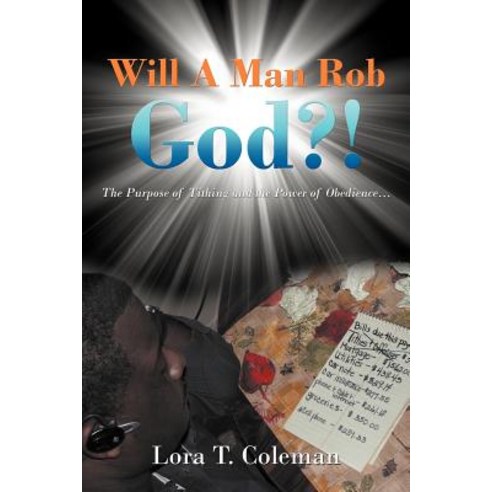 Will a Man Rob God?!: The Purpose of Tithing and the Power of Obedience... Paperback, Authorhouse