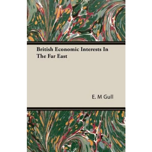 British Economic Interests in the Far East Paperback, Gull Press