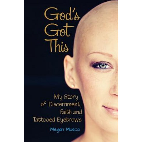 God''s Got This: My Story of Discernment Faith and Tattooed Eyebrows Paperback, Not2young