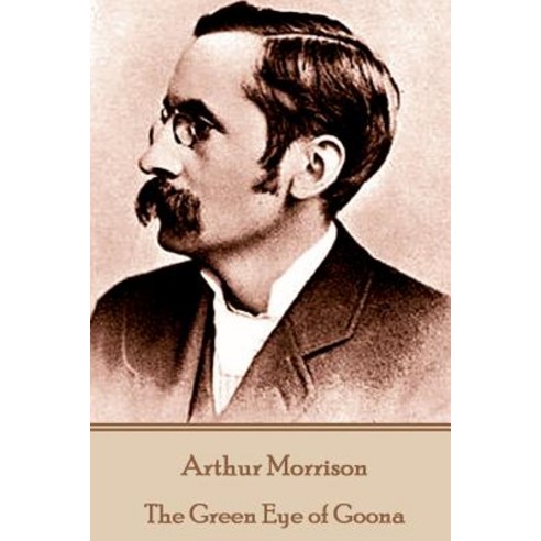 Arthur Morrison - The Green Eye of Goona Paperback, Horse''s Mouth