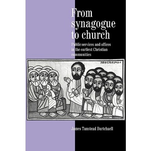From Synagogue to Church: Public Services and Offices in the Earliest Christian Communities Hardcover, Cambridge University Press