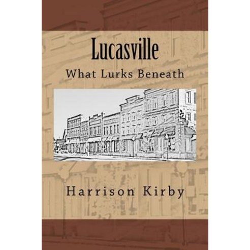 Lucasville: What Lurks Beneath Paperback, Createspace Independent Publishing Platform
