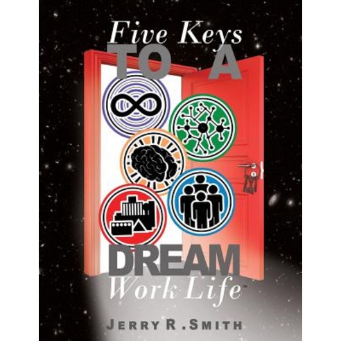 5 Keys to a Dream Work-Life: Designing a Dream Work-Life Paperback, Createspace Independent Publishing Platform