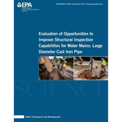 Evaluation of Opportunities to Improve Structural Inspection Capabilities for Water Mains: Large Diameter Cast Iron Pipe Paperback, Createspace