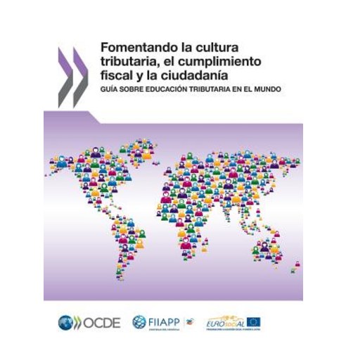 Fomentando La Cultura Tributaria El Cumplimiento Fiscal y La Ciudadania: Guia Sobre Educacion Tributaria En El Mundo Paperback, OECD