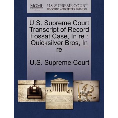 U.S. Supreme Court Transcript of Record Fossat Case in Re: Quicksilver Bros in Re Paperback, Gale Ecco, U.S. Supreme Court Records