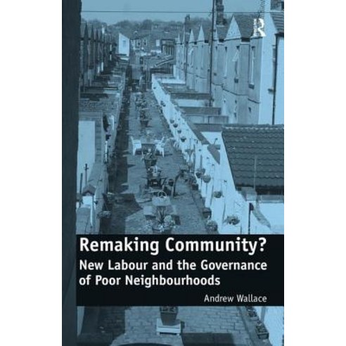 Remaking Community?: New Labour and the Governance of Poor Neighbourhoods Hardcover, Routledge