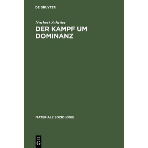 Der Kampf Um Dominanz: Hermeneutische Fallanalyse Einer Polizeilichen Beschuldigtenvernehmung Hardcover, de Gruyter