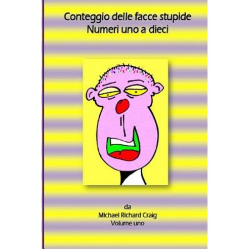 Conteggio Delle Facce Stupide Numeri Uno a Dieci: By Michael Richard Craig Paperback, Createspace Independent Publishing Platform