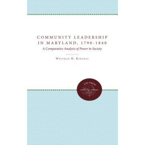 Community Leadership in Maryland 1790-1840: A Comparative Analysis of Power in Society Paperback, University of North Carolina Press