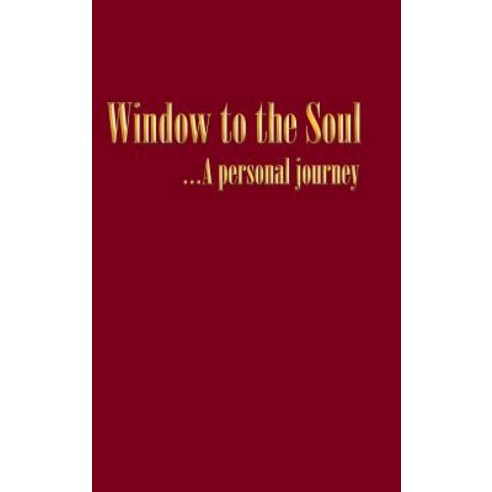 Window to the Soul...a Personal Journey Hardcover, Balboa Press