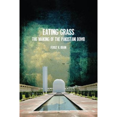 Eating Grass: The Making of the Pakistani Bomb Paperback, Stanford Security Studies