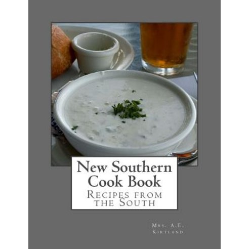 New Southern Cook Book: Recipes from the South Paperback, Createspace Independent Publishing Platform