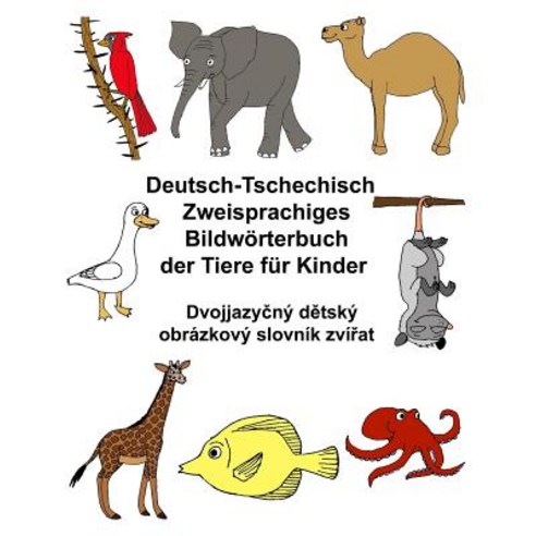 Deutsch-Tschechisch Zweisprachiges Bildworterbuch Der Tiere Fur Kinder Paperback, Createspace Independent Publishing Platform