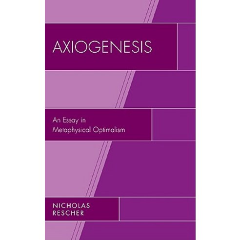 Axiogenesis: An Essay in Metaphysical Optimalism Hardcover, Lexington Books