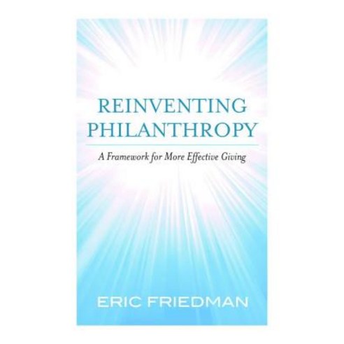 Reinventing Philanthropy: A Framework for More Effective Giving Hardcover, Potomac Books