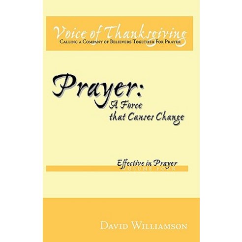 Prayer: A Force That Causes Change: Effective in Prayer: Volume 4 Hardcover, Trafford Publishing