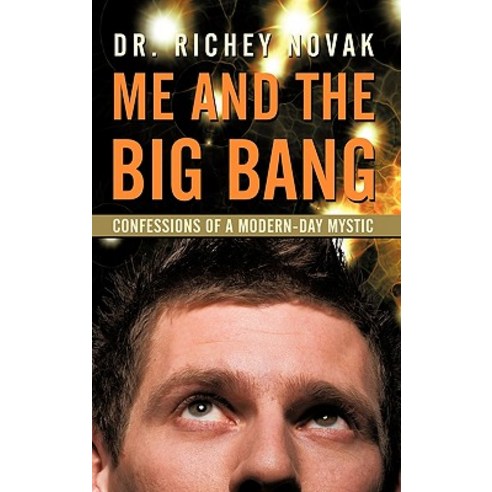 Me and the Big Bang: Confessions of a Modern-Day Mystic Paperback, iUniverse