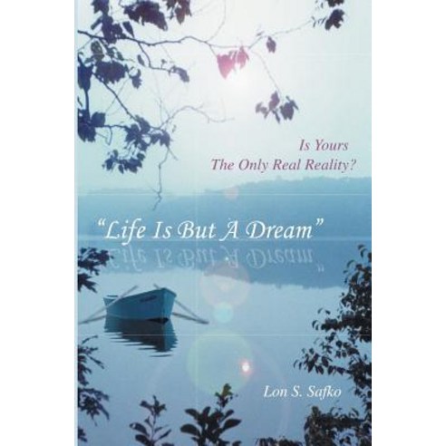 Life Is But a Dream: Is Yours the Only Real Reality Paperback, Createspace Independent Publishing Platform