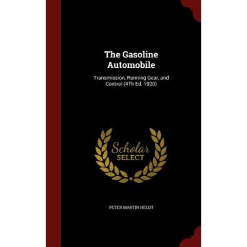 The Gasoline Automobile: Transmission Running Gear and Control (4th Ed. 1920) Hardcover, Andesite Press