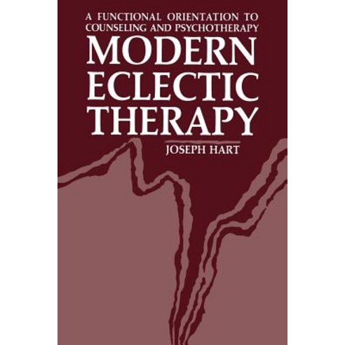 Modern Eclectic Therapy: A Functional Orientation to Counseling and Psychotherapy: Including a Twelve-Month Manual for Therapists Paperback, Springer