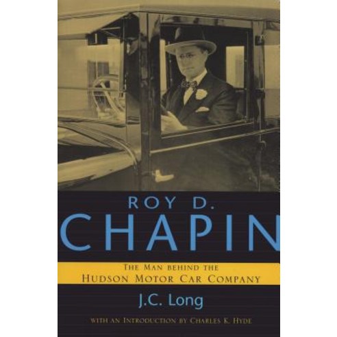 Roy D. Chapin: The Man Behind the Hudson Motor Car Company Paperback, Wayne State University Press