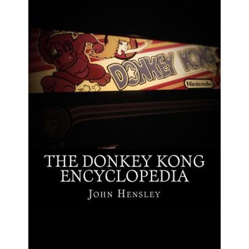 The Donkey Kong Encyclopedia Paperback, Createspace Independent Publishing Platform