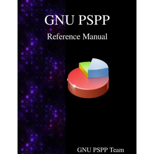 Gnu Pspp Reference Manual: Gnu Pspp Statistical Analysis Software Paperback, Samurai Media Limited