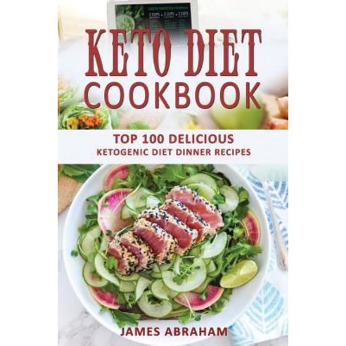 Keto Diet Cookbook: Top 100 Delicious Ketogenic Diet Dinner Recipes Paperback, Createspace Independent Publishing Platform