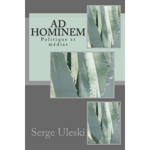 Ad Hominem: Politique Et Medias Paperback, Createspace Independent Publishing Platform
