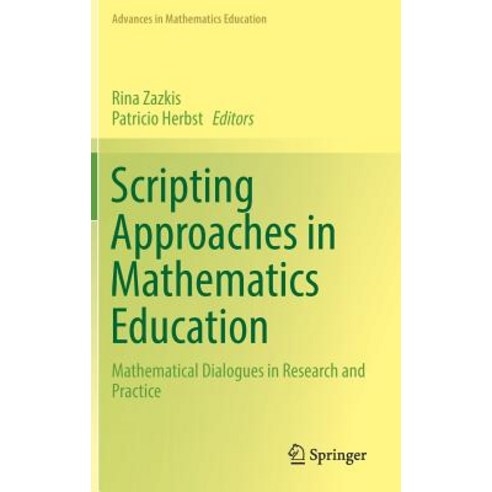 Scripting Approaches in Mathematics Education: Mathematical Dialogues in Research and Practice Hardcover, Springer