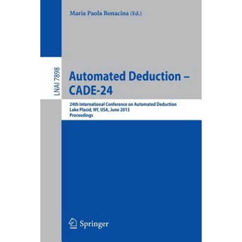 Automated Deduction -- Cade-24: 24th International Conference on Automated Deduction Lake Placid NY USA June 9-14 2013 Proceedings Paperback, Springer