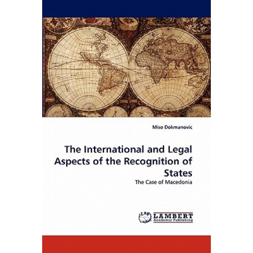 The International and Legal Aspects of the Recognition of States Paperback, LAP Lambert Academic Publishing
