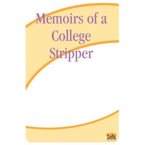 Memoirs of a College Stripper Paperback, Lulu.com