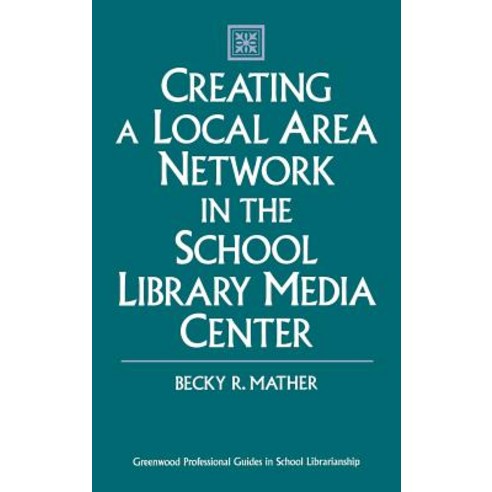 Creating a Local Area Network in the School Library Media Center Hardcover, Greenwood Press
